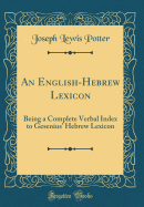 An English-Hebrew Lexicon: Being a Complete Verbal Index to Gesenius' Hebrew Lexicon (Classic Reprint)