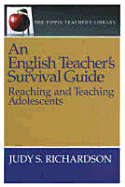 An English Teacher's Survival Guide (the Pippin Teacher's Library): Reaching and Teaching Adolescents