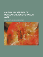 An English Version of Oehlenschlaeger's Hakon Jarl