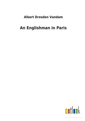 An Englishman in Paris - Vandam, Albert Dresden