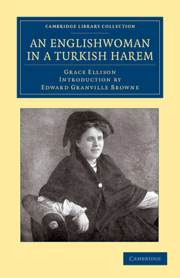 An Englishwoman in a Turkish Harem - Ellison, Grace, and Browne, Edward Granville (Introduction by)