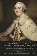 An Enlightenment Statesman in Whig Britain: Lord Shelburne in Context, 1737-1805