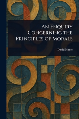 An Enquiry Concerning the Principles of Morals - Hume, David
