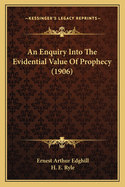 An Enquiry Into The Evidential Value Of Prophecy (1906)