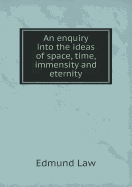 An Enquiry into the Ideas of Space, Time, Immensity and Eternity