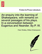 An Enquiry Into the Learning of Shakespeare, with Remarks on Several Passages of His Plays. in a Conversation Between Eugenius and Enander