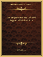 An Enquiry Into the Life and Legend of Michael Scot