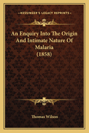 An Enquiry Into The Origin And Intimate Nature Of Malaria (1858)