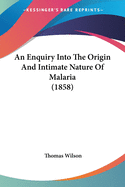 An Enquiry Into The Origin And Intimate Nature Of Malaria (1858)