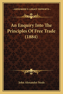 An Enquiry Into The Principles Of Free Trade (1884)