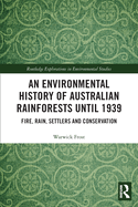 An Environmental History of Australian Rainforests until 1939: Fire, Rain, Settlers and Conservation