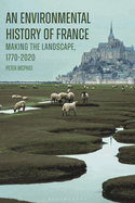 An Environmental History of France: Making the Landscape, 1770-2020