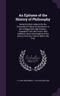 An Epitome of the History of Philosophy: Being the Work Adopted by the University of France for Instruction in the Colleges and High Schools: Translated From the French, With Additions, and a Continuation of the History From the Time of Reid to the Pres