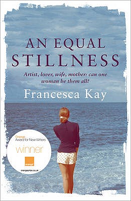 An Equal Stillness: Winner of the Orange Award for New Writers 2009 - Kay, Francesca