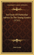 An Essay of Particular Advice to the Young Gentry (1711)