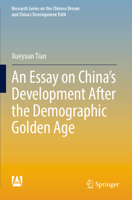 An Essay on China's Development After the Demographic Golden Age - Tian, Xueyuan