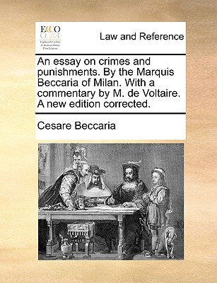 An Essay on Crimes and Punishments. by the Marquis Beccaria of Milan. with a Commentary by M. de Voltaire. a New Edition Corrected. - Beccaria, Cesare