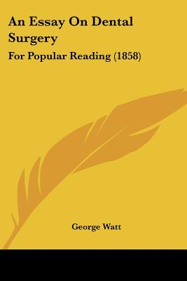 An Essay On Dental Surgery: For Popular Reading (1858) - Watt, George, Sir