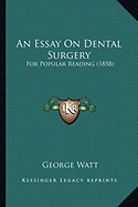 An Essay On Dental Surgery: For Popular Reading (1858)