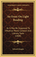 An Essay on Light Reading as It May Be Supposed to Influence Moral Conduct and Literary Taste