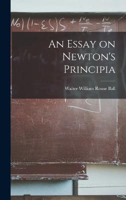 An Essay on Newton's Principia - William Rouse Ball, Walter