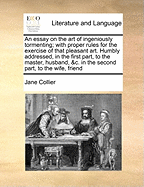 An Essay on the Art of Ingeniously Tormenting: With Proper Rules for the Exercise of That Amusing Study (1804)