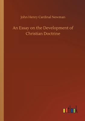 An Essay on the Development of Christian Doctrine - Newman, John Henry Cardinal