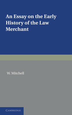 An Essay on the Early History of the Law Merchant - Mitchell, W.