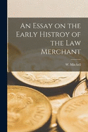 An Essay on the Early Histroy of the Law Merchant