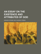 An Essay on the Existence and Attributes of God