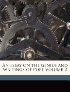 An Essay on the Genius and Writings of Pope Volume 2