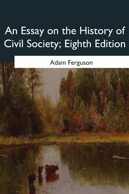 An Essay on the History of Civil Society, Eighth Edition - Ferguson, Adam