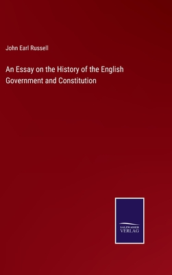 An Essay on the History of the English Government and Constitution - Russell, John Earl