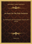 An Essay on the Holy Eucharist: Or a Refutation of the Hoadlyan Scheme of It (1814)