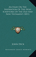 An Essay On The Inspiration Of The Holy Scriptures Of The Old And New Testament (1811)