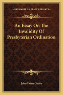 An Essay on the Invalidity of Presbyterian Ordination