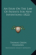 An Essay On The Law Of Patents For New Inventions (1822) - Fessenden, Thomas Green