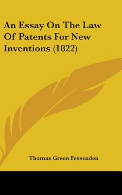 An Essay On The Law Of Patents For New Inventions (1822) - Fessenden, Thomas Green