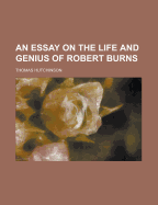 An Essay on the Life and Genius of Robert Burns
