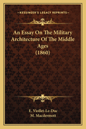 An Essay On The Military Architecture Of The Middle Ages (1860)