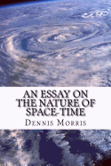 An Essay on the Nature of Space-time: Including the Expanding Universe and Dark Energy