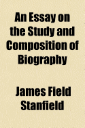 An Essay on the Study and Composition of Biography
