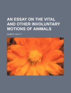 An essay on the vital and other involuntary motions of animals