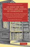 An Essay on the Writings and Genius of Shakespear Compared with the Greek and French Dramatic Poets: With Some Remarks Upon the Misrepresentations of Mons. de Voltaire