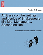 An Essay on the Writings and Genius of Shakespeare. [By Mrs. Montagu.] ... Second Edition.