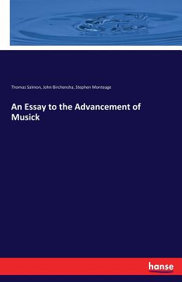 An Essay to the Advancement of Musick - Salmon, Thomas, and Birchensha, John, and Monteage, Stephen