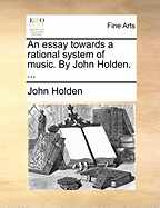 An Essay Towards a Rational System of Music. by John Holden.