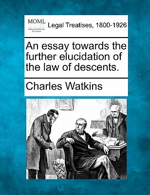 An Essay Towards the Further Elucidation of the Law of Descents. - Watkins, Charles