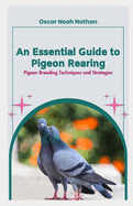 An Essential Guide to Pigeon Rearing: Pigeon Breeding Techniques and Strategies