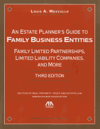 An Estate Planner S Guide to Family Business Entities: Family Limited Partnerships, Limited Liability Companies and More